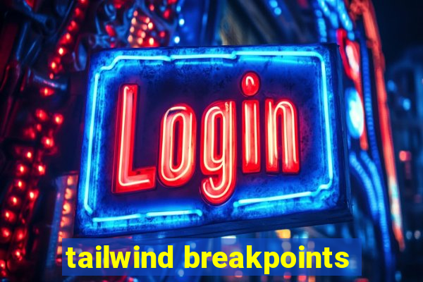 tailwind breakpoints